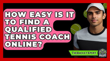 How Easy Is It To Find A Qualified Tennis Coach Online? - The Racket Xpert