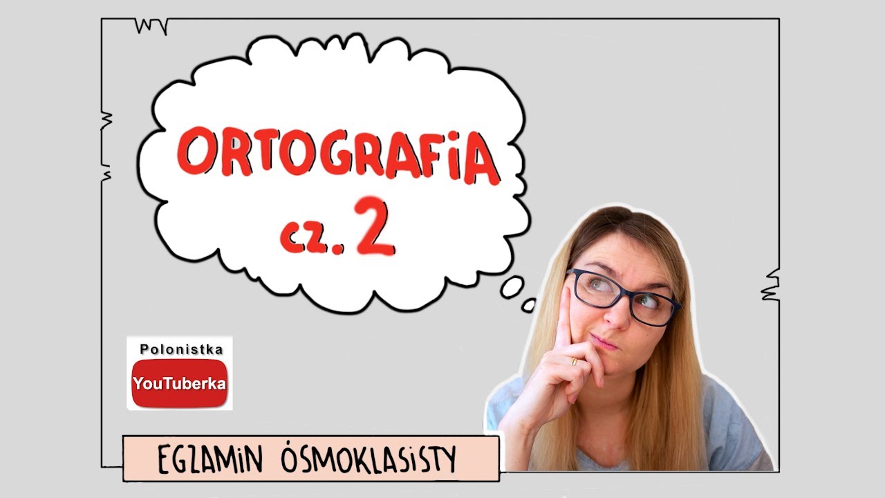 Ortografia - jak rozwiązywać zadania? Egzamin ósmoklasisty, część 2
