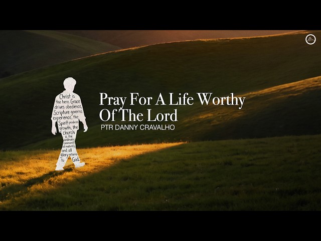 Pray for a life worthy of the Lord. - Inspirations From The Scriptures