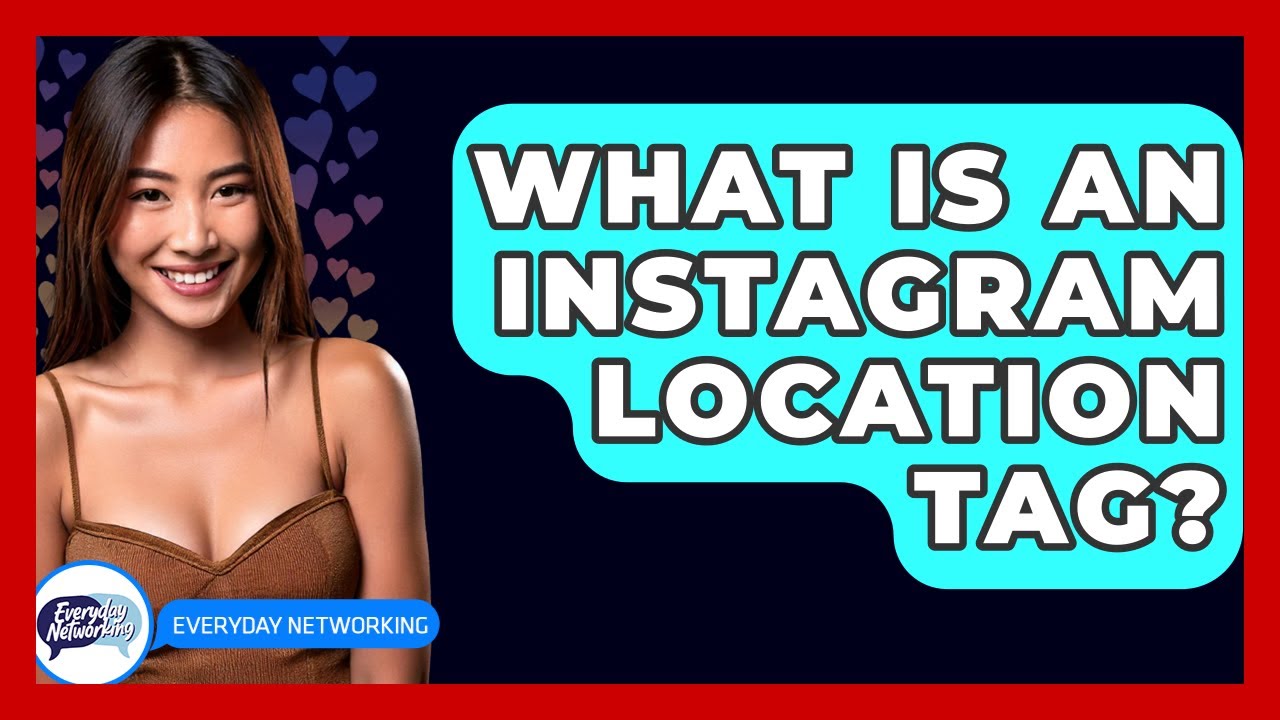 What Is An Instagram Location Tag? - Everyday-Networking