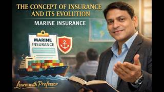 THE CONCEPT OF INSURANCE AND ITS EVOLUTION I MARINE INSURANCE