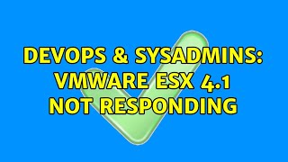 DevOps & SysAdmins: Vmware ESX 4.1 Not Responding
