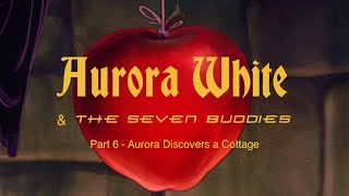 aurora White And The Seven Buddies Part 6  Aurora Discovers A Cottage