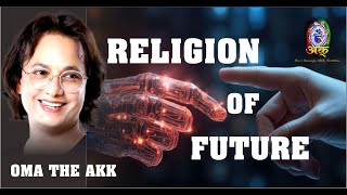 RELIGION OF FUTURE  BY OMA THE AKK | RELIGION | SPRITUAL | A I| OMA THE AKK | NATURE | CHANGE | LIFE