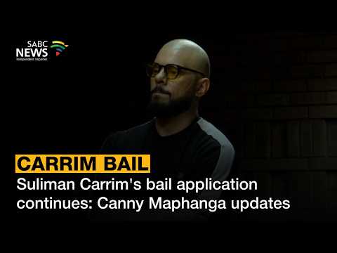 Suliman Carrim's bail application continues: Canny Maphanga updates