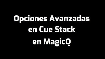 Opciones Avanzadas en Cue Stack