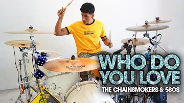WHO DO YOU LOVE - The Chainsmokers & 5SOS (*DRUM COVER*)