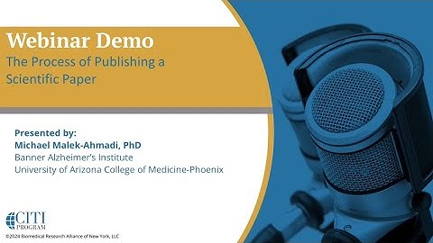 CITI Program Webinar Demo - The Process of Publishing a Scientific Paper