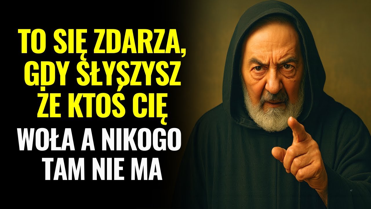 OJIEC PIO OSTRZEGA: TO SIĘ DZIEJE, GDY SŁYSZYSZ, ŻE KTOŚ CIĘ WOŁA, A NIKOGO TAM NIE MA