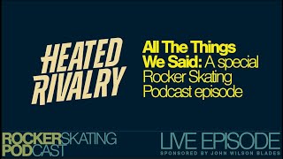 All The Things We Said: Rocker Skating Podcast LIVE 12/28 - Heated Rivalry special