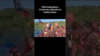 50th independence Celebration at Lambom Island| New Ireland Province