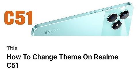 How To Change Theme On Realme C51