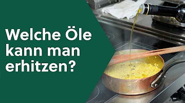 Welches Olivenöl darf man stark erhitzen?