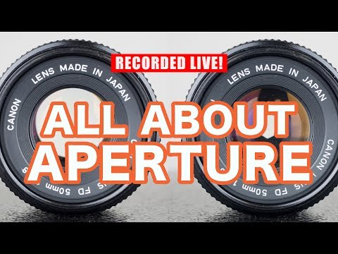 All About Aperture & Depth Of Field (Recorded Live) - All About Aperture & Depth Of Field (Recorded Live)
