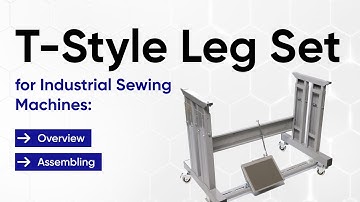 T-Style Leg Set for Industrial Sewing Machines: Overview and Assembling Guide