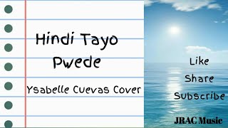 Hindi Tayo Pwede - The Juans (Ysabelle Cuevas Cover) LYRIC VIDEO