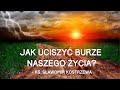 Jak uciszyć burze naszego życia? - ks. Sławomir Kostrzewa