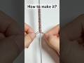 How to make a bracelet?#shorts #shortsfeed #diy #craft #diycrafts #handmade #howto #knotskill