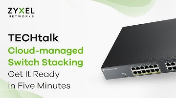 TECHtalk - Cloud-managed Switch Stacking: Get It Ready in Five Minutes