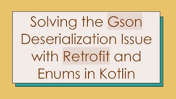 Solving the Gson Deserialization Issue with Retrofit and Enums in Kotlin