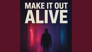 Make It Out Alive