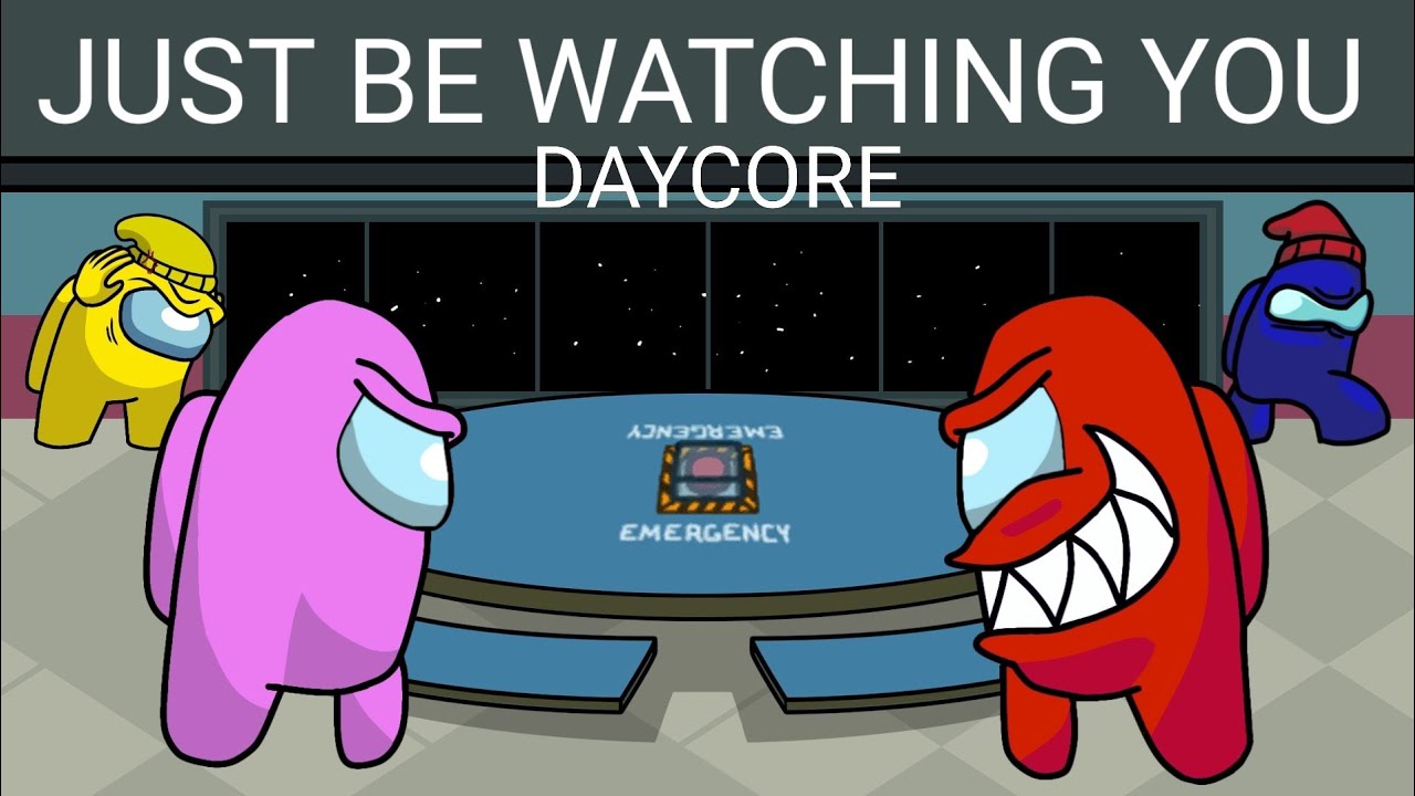 Just be watching you - Daycore (