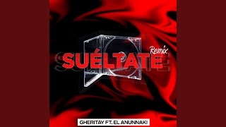 Suéltate (Remix) - Gheritay, El Anunnaki