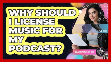 Why Should I License Music For My Podcast? - Modern Podcaster Hub