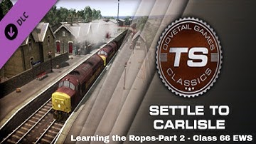 Train Simulator 2019 - Settle to Carlisle - Learning the Ropes - Part 2 - Class 66 EWS