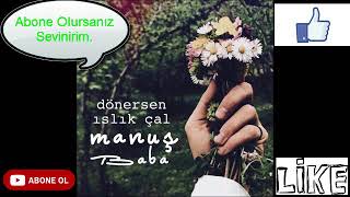 Manuş Baba - DÖNERSEM ISLIK ÇAL