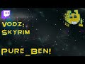 Skyrim VOD | 04/05/2022 - Pure_Ben!