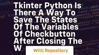 Famous Tkinter python Is there a way to save the states of the variables of checkbutton after closing the w Net Worth