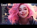 Good mood 🌤️ Chill music Spotify - 2024s Pop