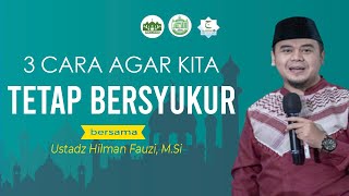 3 Cara Agar Kita Tetap Bersyukur | Ustadz Hilman Fauzi, M.Si