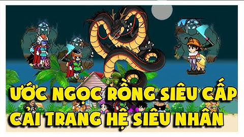 Ngọc Rồng Online - Ước Ngọc Rồng Siêu Cấp và Cải Trang Hệ Siêu Nhân