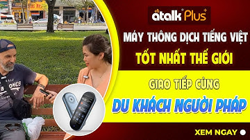 MÁY PHIÊN DỊCH TIẾNG VIỆT ATALK PLUS+ PHIÊN DỊCH GIỌNG NÓI HAI CHIỀU KHI GIAO TIẾP VỚI NGƯỜI NƯỚC NG