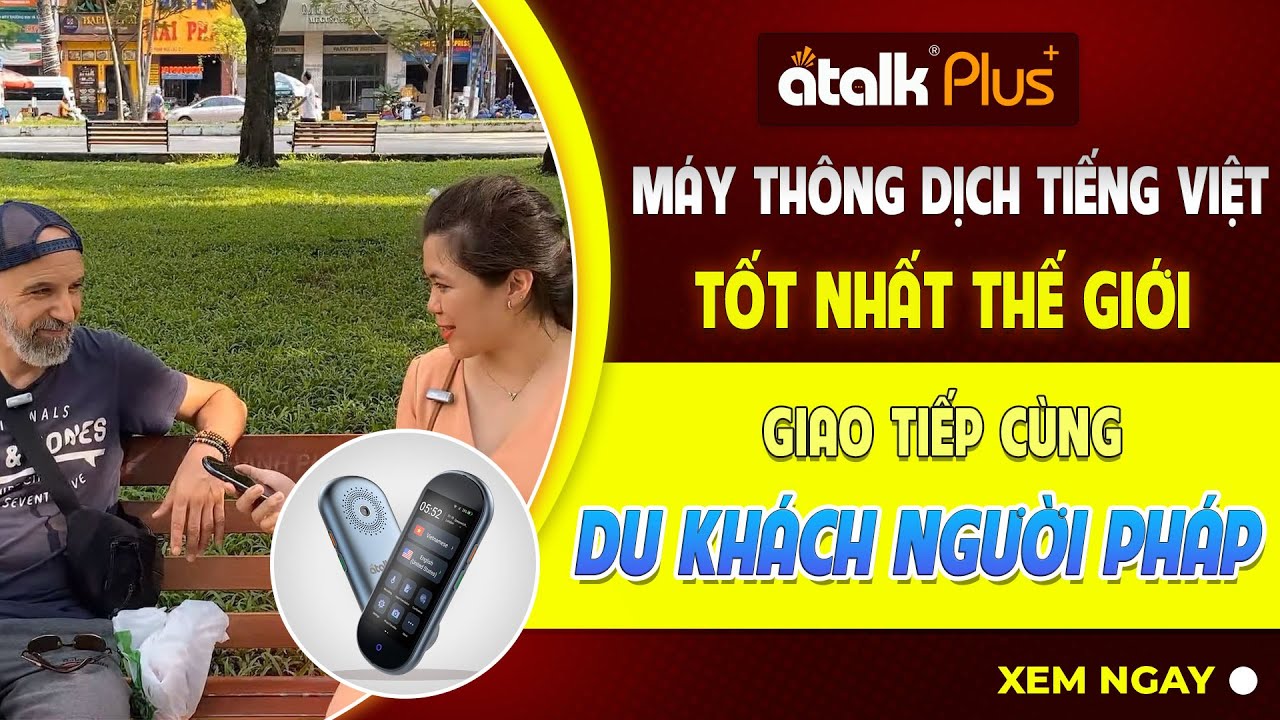 Sử Dụng Máy Thông Dịch Tốt Nhất Thế Giới ATalk Plus+ Giao Tiếp Với Du Khách Người Pháp