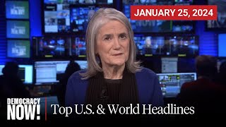 Top U.S. \& World Headlines — January 25, 2024