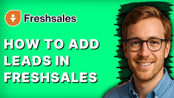 How to Add Leads in Freshsales [2025 Guide]
