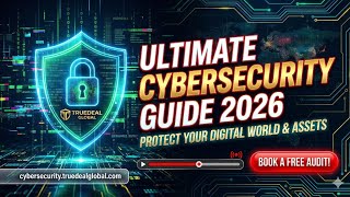 @TRUEDEAL Global 🔒 Ultimate Cybersecurity Guide 2026: Protect Your Digital Assets From Every Threat!