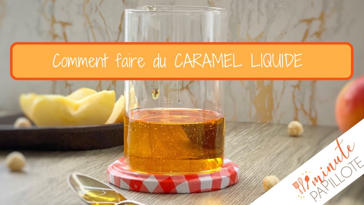 Comment faire du caramel liquide ? Les petits trucs et astuces pour le