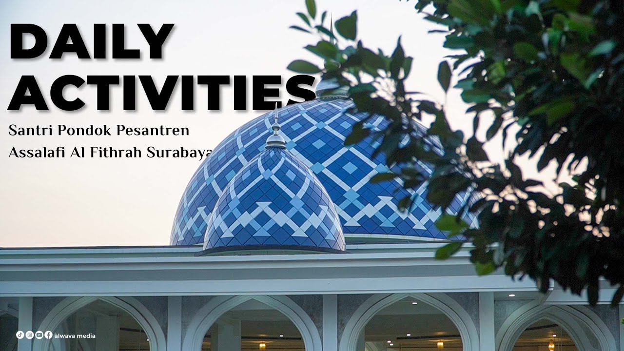 AKTIVITAS SEHARI - HARI SANTRI PONDOK PESANTREN ASSALAFI AL FITHRAH SURABAYA.
