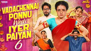 VadaChennai Ponnu Weds Iyer Paiyan 6 💍💕 | Ft.Archana | @Araathi | Tamada Media