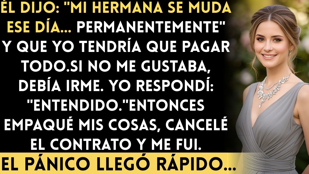 Él dijo: Mi hermana se muda ese día… permanentemente y que yo tendría que pagar…
