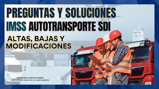 Preguntas y Soluciones IMSS Autotransporte SDI | Altas, Bajas y Modificaciones
