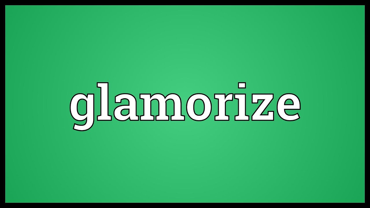 Glamorize Meaning 