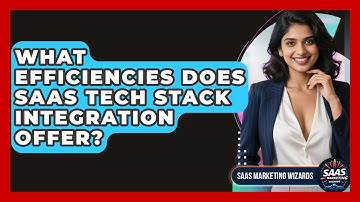 What Efficiencies Does SaaS Tech Stack Integration Offer? - Saas Marketing Wizards