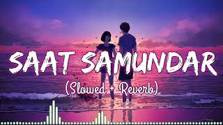 Saat Samundar (slow+reverb) | remix