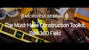 Webinar: The Must Have Construction Toolkit -- BIM 360 Field Part 1