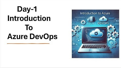 Day-1​ | Introduction​To Azure DevOps
